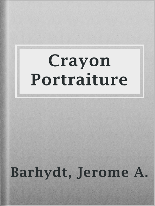 Title details for Crayon Portraiture by Jerome A. Barhydt - Available